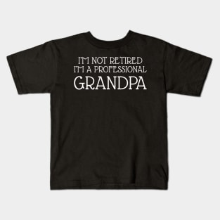 I'm Not Retired I'm A Professional Grandpa Kids T-Shirt